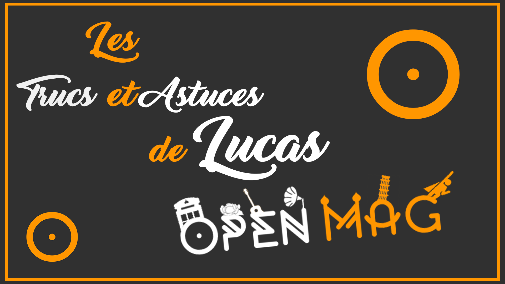 Les Trucs et Astuces de Lucas : Suivre Open Mag